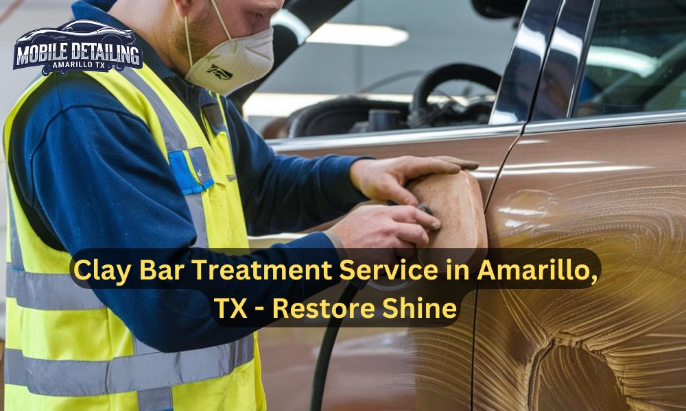 Clay Bar Treatment Service in Amarillo, TX - Restore Shine