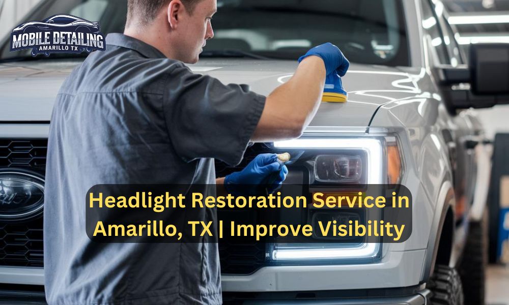 Headlight Restoration Service in Amarillo, TX | Improve Visibility