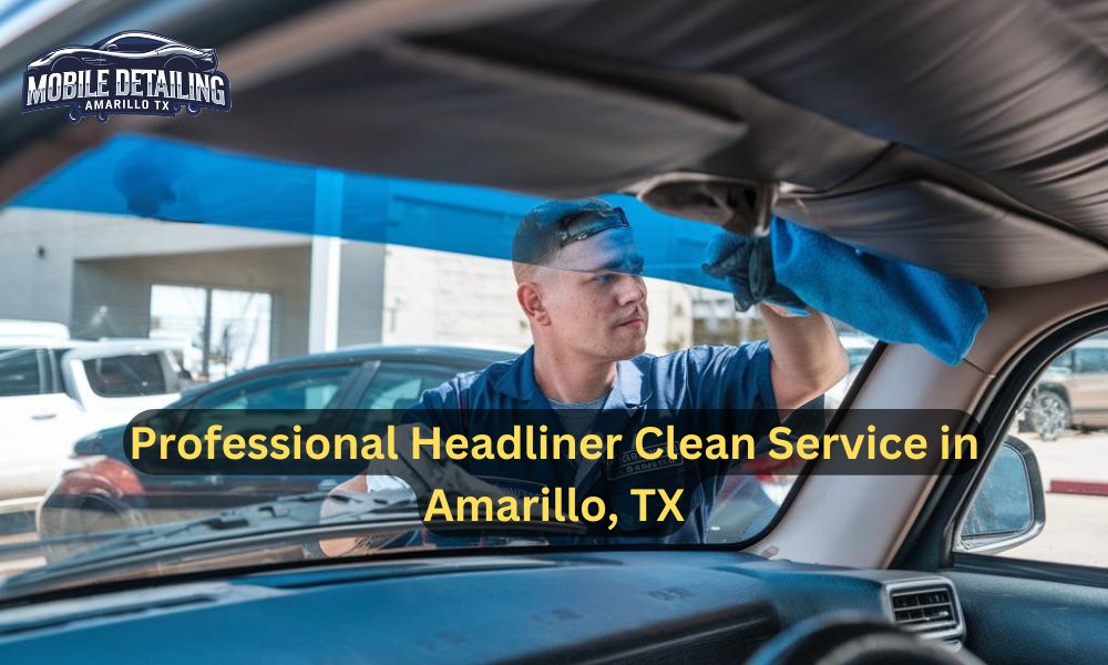 Professional Headliner Clean Service in Amarillo, TX