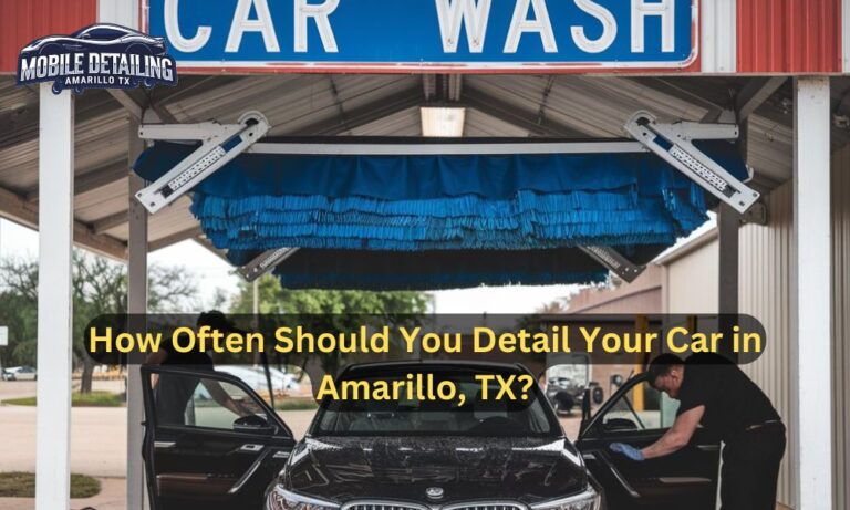 How Often Should You Detail Your Car in Amarillo, TX?