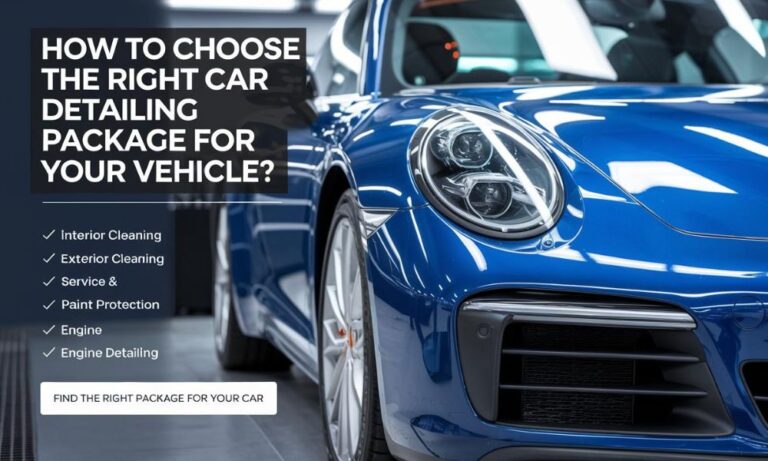 How to Choose the Right Detailing Package for Your Vehicle