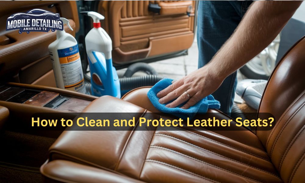 How to Clean and Protect Leather Seats | Amarillo TX Guide