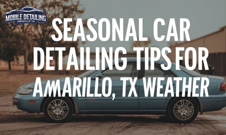 Seasonal Car Detailing Tips for Amarillo, TX Weather